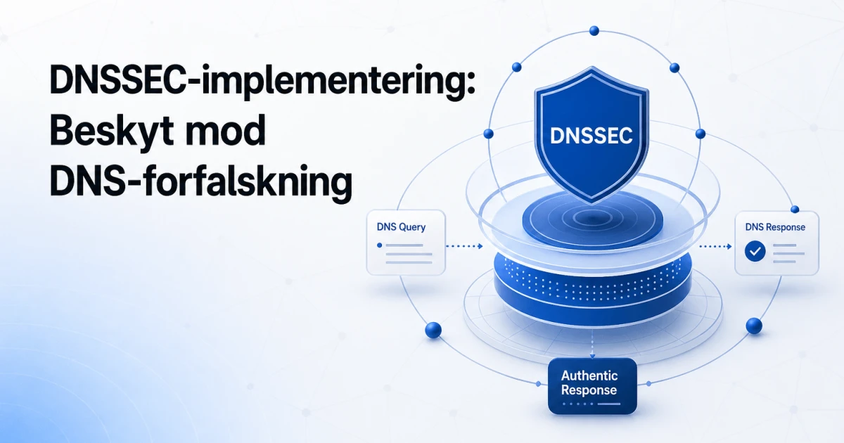 Bedste praksis for DNSSEC-implementering: En guide til at beskytte mod DNS-forfalskning